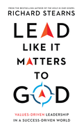 Lead Like It Matters to God: Values-Driven Leadership in a Success-Driven World (Lead Like It Matters to God Set)
