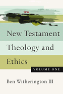 New Testament Theology and Ethics (Volume 1)