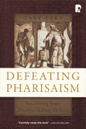 Defeating Pharisaism: Recovering Jesus' Disciple-Making Method