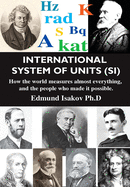 'International System of Units (Si): How the World Measures Almost Everything, and the People Who Made It Possible'