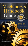 Machinery├óΓé¼Γäós Handbook Guide: A Guide to Using Tables, Formulas, & More in the 32nd Edition