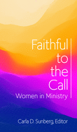 Faithful to the Call: Women in Ministry