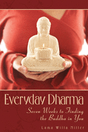 Everyday Dharma: Seven Weeks to Finding the Buddha in You