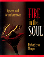 Fire in the Soul: A Prayer Book for the Later Years (In God's Light Series)