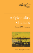 A Spirituality of Living: The Henri Nouwen Spirituality Series