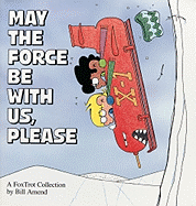 May the Force Be With Us, Please (A FoxTrot Collection)