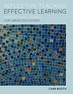 'Reflective Teaching, Effective Learning: Instructional Literacy for Library Educators'