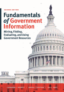 'Fundamentals of Government Information, Second Edition: Mining, Finding, Evaluating, and Using Government Resources'