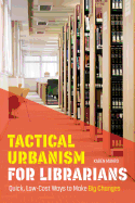 Tactical Urbanism for Librarians: Quick, Low-Cost Ways to Make Big Changes