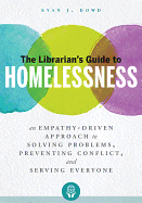 'The Librarian's Guide to Homelessness: An Empathy-Driven Approach to Solving Problems, Preventing Conflict, and Serving Everyone'