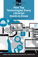 New Top Technologies Every Librarian Needs to Know: A LITA Guide (LITA Guides)
