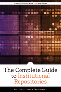 The Complete Guide to Institutional Repositories (2020) (ALCTS Monograph)