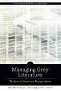 Managing Grey Literature: Technical Services Perspectives (ALCTS Monograph)
