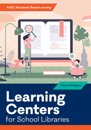 Learning Centers for School Libraries (AASL Standards-Based Learning)
