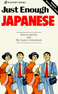 Just Enough Japanese (Just Enough Phrasebook Series)