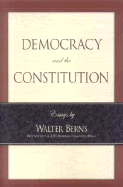 Democracy and the Constitution: Essays by Walter Berns (Landmarks of Contemporary Political Thought)