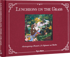 Luncheons on the Grass: Reimagining Manet's Le D├â┬⌐jeuner Sur L'Herbe
