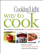 Cooking Light Way to Cook: The Complete Visual Gui