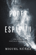Por el poder del Esp├â┬¡ritu: Una vida de continua obediencia (Spanish Edition)
