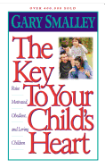 'The Key to Your Child's Heart: Raise Motivated, Obedient, and Loving Children'