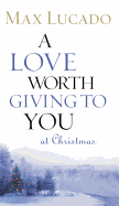 A Love Worth Giving to You at Christmas