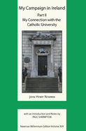 My Campaign in Ireland Volume II. My Connection with the Catholic University (Newman Millennium Edition)