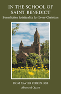 In the School of Saint Benedict: Benedictine Spirituality for Every Christian: Benedictine Spirituality for all Christians