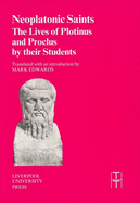Neoplatonic Saints: The Lives of Plotinus and Proclus by their Students (Translated Texts for Historians, 35) (Volume 35)
