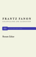 Frantz Fanon: Colonialism and Alienation (Monthly Review Press Classic Titles, 19)
