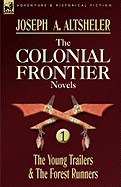 The Colonial Frontier Novels: 1-The Young Trailers & the Forest Runners