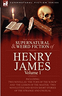 The Collected Supernatural and Weird Fiction of Henry James: Volume 1-Including Two Novellas 'The Turn of the Screw' and 'The Lesson of the Master, ' (Supernatural Fiction)