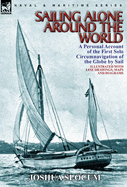 Sailing Alone Around the World: a Personal Account of the First Solo Circumnavigation of the Globe by Sail