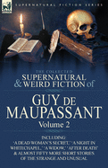 The Collected Supernatural and Weird Fiction of Guy de Maupassant: Volume 2-Including Fifty-Four Short Stories of the Strange and Unusual