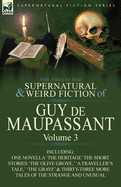 The Collected Supernatural and Weird Fiction of Guy de Maupassant: Volume 3-Including One Novella 'The Heritage' and Thirty-Six Short Stories of the S