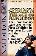 Warfare in the Age of Napoleon-Volume 1: the Revolutionary Wars Against the First Coalition in Northern Europe and the Italian Campaign, 1789-1797