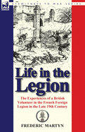 Life in the Legion: The Experiences of a British Volunteer in the French Foreign Legion in the Late 19th Century