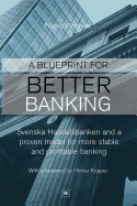 A Blueprint for Better Banking: Svenska Handelsbanken and a proven model for more stable and profitable banking