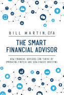 The Smart Financial Advisor: How Financial Advisors Can Thrive by Embracing Fintech and Goals-Based Investing