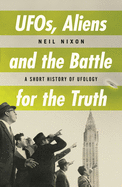 UFOs, Aliens and the Battle for Truth: A Short