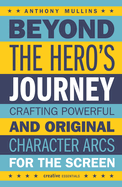 Beyond the Hero's Journey: Crafting Powerful and Original Character Arcs for the Screen