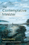 The Contemplative Minister: Learning to lead from the still centre