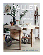 Pallet Style: 20 Creative Home Projects Using Rec