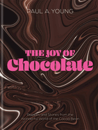 The Joy of Chocolate: Recipes and Stories from the