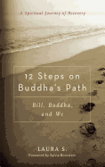 12 Steps on Buddha's Path: Bill, Buddha, and We