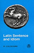 Latin Sentence and Idiom: A Composition Course (Latin Language) (English and Latin Edition)