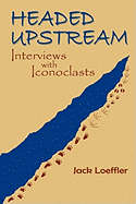 Headed Upstream, Interviews With Iconoclasts (Southwest Heritage)