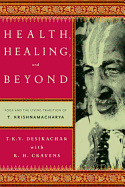 'Health, Healing, and Beyond: Yoga and the Living Tradition of T. Krishnamacharya'