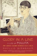 Glory in a Line: A Life of Foujita--the Artist Ca