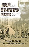Joe Brown's Pets: The Georgia Militia, 1861-1865