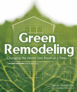 Green Remodeling : Changing the World One Room at a Time (Mother Earth News Wiser Living Series (9))
